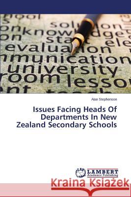 Issues Facing Heads Of Departments In New Zealand Secondary Schools Stephenson Alan 9783659691980