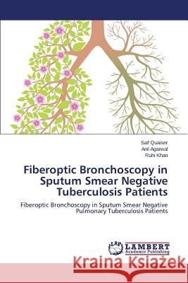 Fiberoptic Bronchoscopy in Sputum Smear Negative Tuberculosis Patients Quaiser Saif 9783659692000