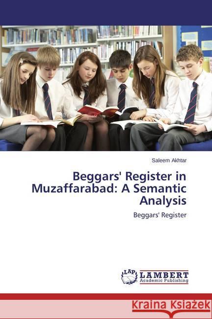 Beggars' Register in Muzaffarabad: A Semantic Analysis : Beggars' Register Akhtar, Saleem 9783659692352