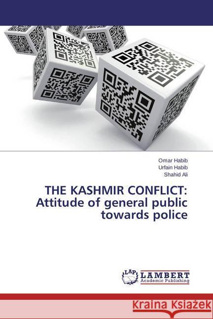 THE KASHMIR CONFLICT: Attitude of general public towards police Habib, Omar; Habib, Urfain; Ali, Shahid 9783659692444 LAP Lambert Academic Publishing