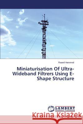 Miniaturisation Of Ultra-Wideband Filtrers Using E-Shape Structure Hammed Raaed 9783659692703 LAP Lambert Academic Publishing