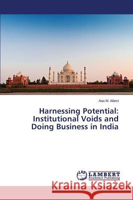 Harnessing Potential: Institutional Voids and Doing Business in India Albert Ana M. 9783659692710 LAP Lambert Academic Publishing
