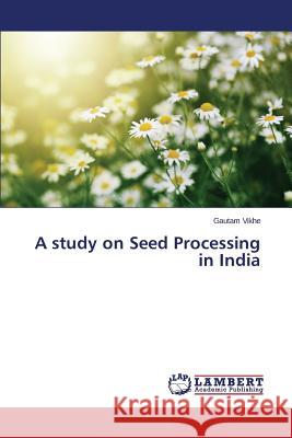 A study on Seed Processing in India Vikhe Gautam 9783659693205