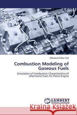 Combustion Modeling of Gaseous Fuels Gad Mohamed Saber 9783659693274