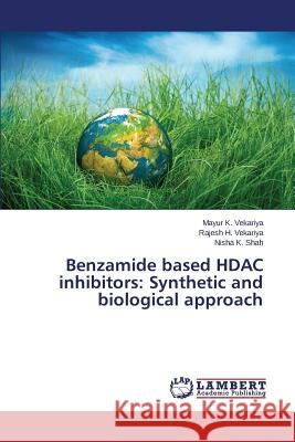 Benzamide based HDAC inhibitors: Synthetic and biological approach Vekariya Mayur K.                        Shah Nisha K. 9783659693564