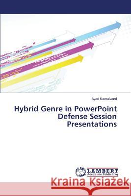 Hybrid Genre in PowerPoint Defense Session Presentations Kamalvand Ayad 9783659693595