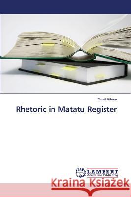Rhetoric in Matatu Register Kihara David 9783659693953 LAP Lambert Academic Publishing