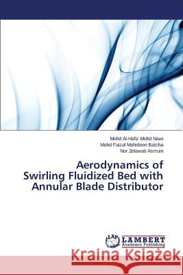 Aerodynamics of Swirling Fluidized Bed with Annular Blade Distributor Mohd Nawi Mohd Al-Hafiz 9783659694158