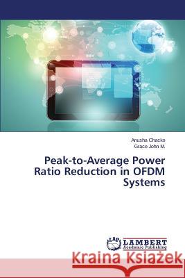 Peak-to-Average Power Ratio Reduction in OFDM Systems Chacko Anusha                            John M. Grace 9783659694226 LAP Lambert Academic Publishing