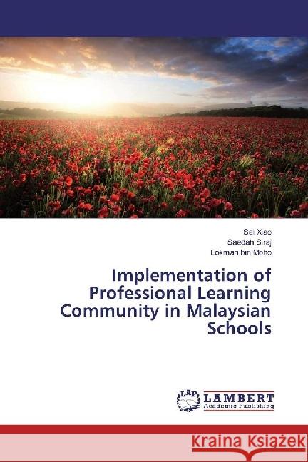 Implementation of Professional Learning Community in Malaysian Schools Xiao, Sai; Siraj, Saedah; bin Moho, Lokman 9783659694943 LAP Lambert Academic Publishing