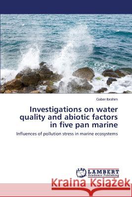 Investigations on water quality and abiotic factors in five pan marine Ibrahim Gaber 9783659694950 LAP Lambert Academic Publishing