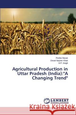 Agricultural Production in Uttar Pradesh (India): A Changing Trend Hasan Rooba 9783659695117