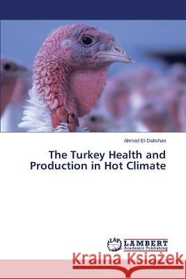 The Turkey Health and Production in Hot Climate El-Dahshan Ahmed 9783659695315 LAP Lambert Academic Publishing