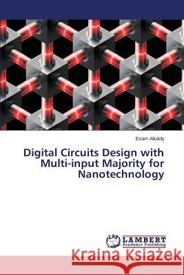 Digital Circuits Design with Multi-input Majority for Nanotechnology Alkaldy Esam 9783659695322