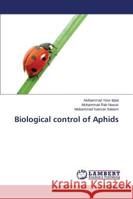 Biological control of Aphids Iqbal Muhammad Yasir                     Rab Nawaz Muhammad                       Saleem Muhammad Kamran 9783659695407 LAP Lambert Academic Publishing