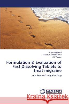 Formulation & Evaluation of Fast Dissolving Tablets to treat migraine Agarwal Piyush 9783659695483 LAP Lambert Academic Publishing