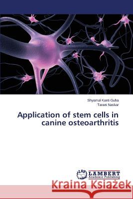 Application of stem cells in canine osteoarthritis Guha Shyamal Kanti                       Naskar Tarani 9783659695612