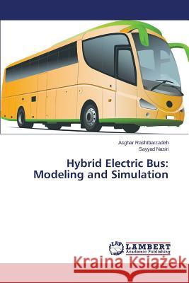 Hybrid Electric Bus: Modeling and Simulation Rashtbarzadeh Asghar                     Nasiri Sayyad 9783659695834 LAP Lambert Academic Publishing