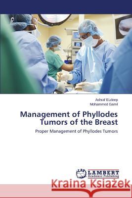 Management of Phyllodes Tumors of the Breast Eldeep Ashraf 9783659696039 LAP Lambert Academic Publishing