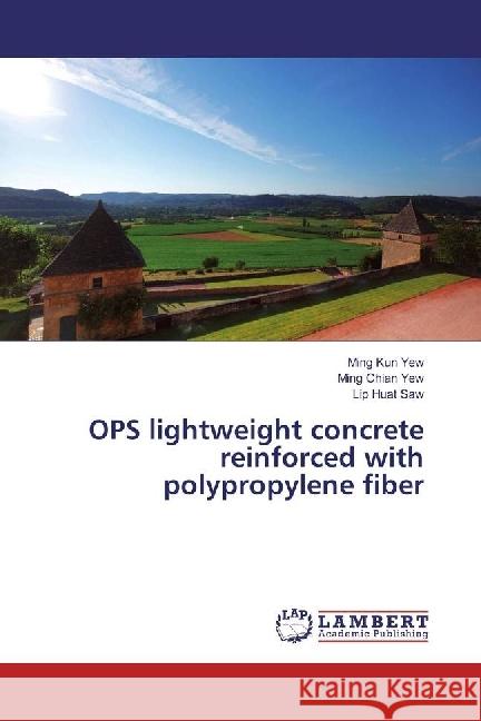 OPS lightweight concrete reinforced with polypropylene fiber Yew, Ming Kun; Yew, Ming Chian; Saw, Lip Huat 9783659696084