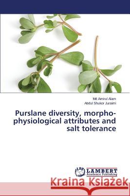 Purslane diversity, morpho-physiological attributes and salt tolerance Alam MD Amirul                           Juraimi Abdul Shukor 9783659696190