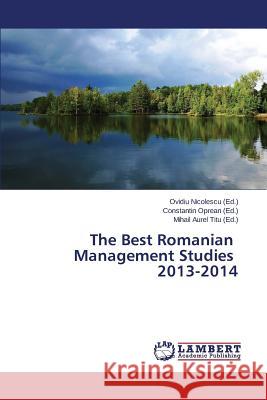 The Best Romanian Management Studies 2013-2014 Titu Mihail Aurel                        Oprean Constantin                        Nicolescu Ovidiu 9783659696220