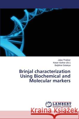 Brinjal characterization Using Biochemical and Molecular markers Thakkar Jalpa                            Golakiya Baljibhai                       Vadher Ketan 9783659696459