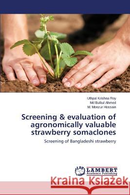 Screening & evaluation of agronomically valuable strawberry somaclones Krishna Roy Uthpal 9783659696633 LAP Lambert Academic Publishing