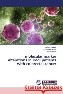molecular marker alterations in iraqi patients with colorectal cancer Mahood Wafaa                             Asker Basim                              Nader Mohammed 9783659696657 LAP Lambert Academic Publishing