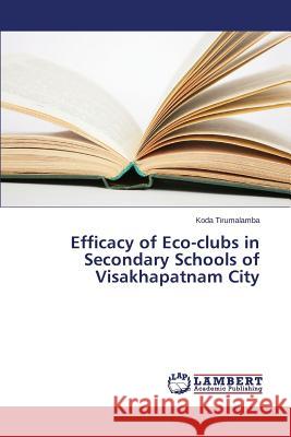 Efficacy of Eco-clubs in Secondary Schools of Visakhapatnam City Tirumalamba Koda 9783659696718