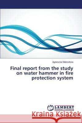 Final report from the study on water hammer in fire protection system Malesi Ska Agnieszka 9783659696732 LAP Lambert Academic Publishing