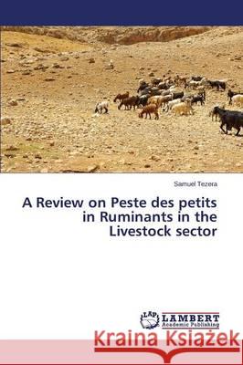 A Review on Peste des petits in Ruminants in the Livestock sector Tezera Samuel 9783659696756 LAP Lambert Academic Publishing