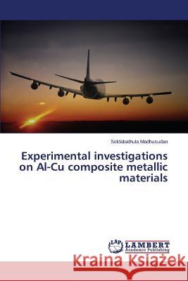 Experimental investigations on Al-Cu composite metallic materials Madhusudan Siddabathula 9783659696848 LAP Lambert Academic Publishing