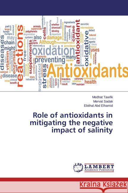 Role of antioxidants in mitigating the negative impact of salinity Tawfik, Medhat; Sadak, Mervat; Abd Elhamid, Ebtihal 9783659697029 LAP Lambert Academic Publishing