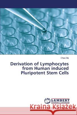 Derivation of Lymphocytes from Human induced Pluripotent Stem Cells Ma Chao 9783659697241 LAP Lambert Academic Publishing