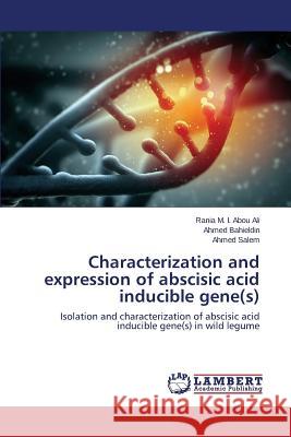 Characterization and expression of abscisic acid inducible gene(s) Abou Ali Rania M. I. 9783659697418 LAP Lambert Academic Publishing