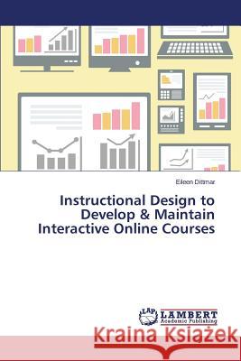 Instructional Design to Develop & Maintain Interactive Online Courses Dittmar Eileen 9783659697531