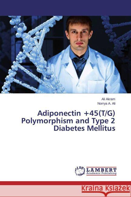 Adiponectin +45(T/G) Polymorphism and Type 2 Diabetes Mellitus Akram, Ali; Ali, Norrya A. 9783659697647 LAP Lambert Academic Publishing