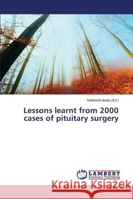 Lessons learnt from 2000 cases of pituitary surgery Ikeda Hidetoshi 9783659697722 LAP Lambert Academic Publishing