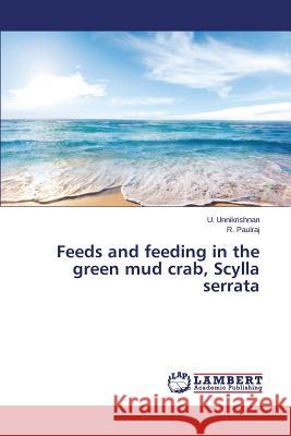 Feeds and feeding in the green mud crab, Scylla serrata Unnikrishnan U.                          Paulraj R. 9783659697746 LAP Lambert Academic Publishing