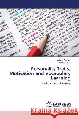 Personality Traits, Motivation and Vocabulary Learning Asghari Moloud 9783659697869 LAP Lambert Academic Publishing