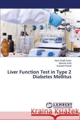 Liver Function Test in Type 2 Diabetes Mellitus Gurjar Arjun Singh                       Joshi Mukund                             Prasad Suvarna 9783659698101 LAP Lambert Academic Publishing