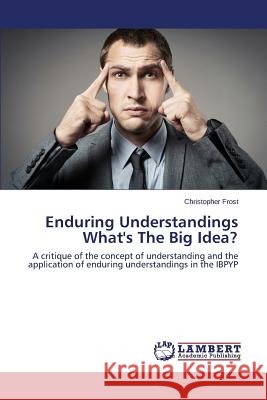 Enduring Understandings What's The Big Idea? Frost Christopher 9783659698200
