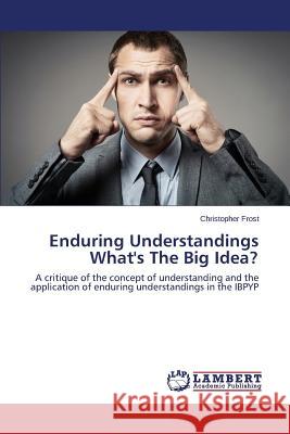 Enduring Understandings What's The Big Idea? Frost Christopher 9783659698200