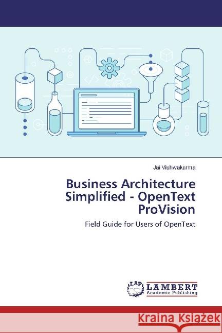 Business Architecture Simplified - OpenText ProVision : Field Guide for Users of OpenText Vishwakarma, Jai 9783659698330