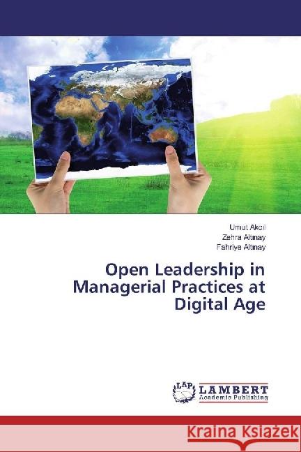 Open Leadership in Managerial Practices at Digital Age Akc l, Umut; Alt nay, Zehra; Alt nay, Fahriye 9783659698361