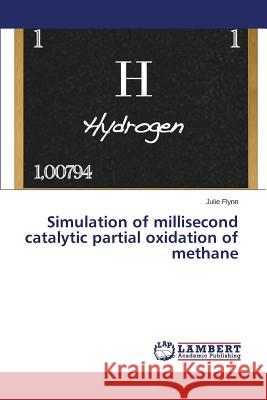 Simulation of millisecond catalytic partial oxidation of methane Flynn Julie 9783659698415