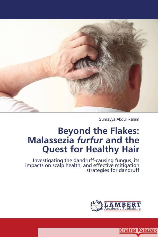 Beyond the Flakes: Malassezia furfur and the Quest for Healthy Hair Abdul Rahim, Sumayya 9783659698613