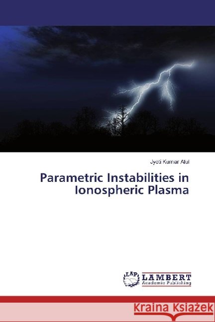 Parametric Instabilities in Ionospheric Plasma Atul, Jyoti Kumar 9783659698972