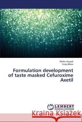 Formulation development of taste masked Cefuroxime Axetil Sayyed Nilofer                           Bhise Kiran 9783659699009
